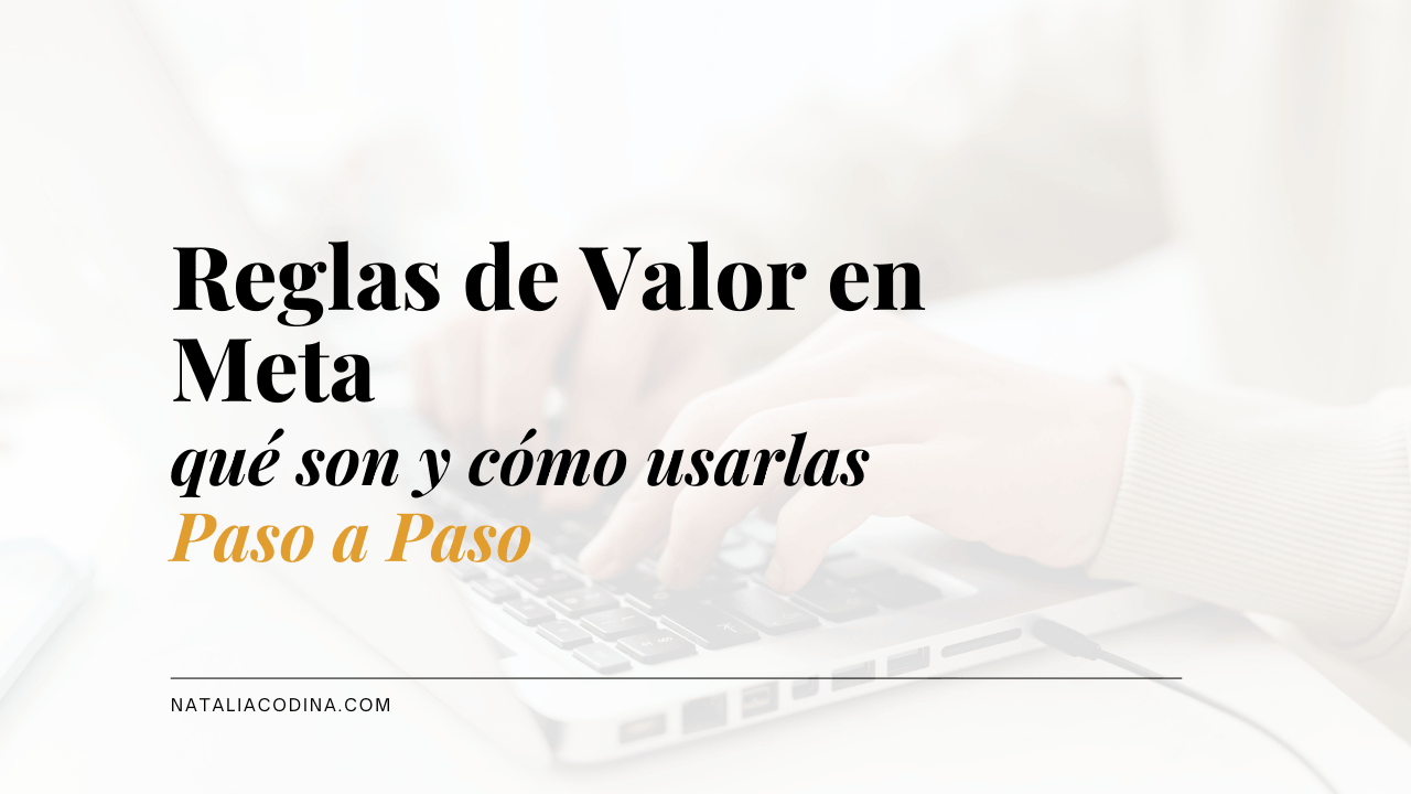 Reglas de valor en Meta, qué son y como usarlas paso a paso